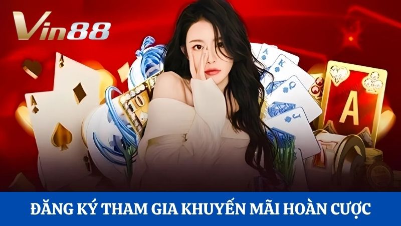 tham gia Hoàn trả cược Vin88