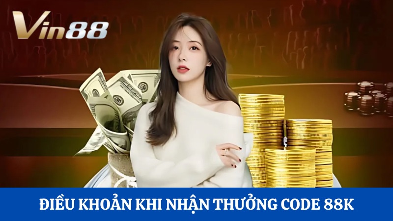 Điều khoản Hướng dẫn nhận code 88K
