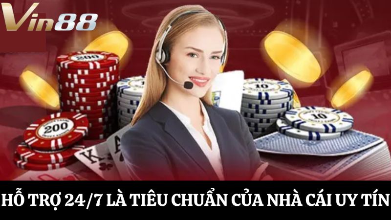 Vin88 có hỗ trợ 24/7 không