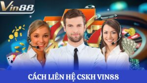 Hướng dẫn Cách liên hệ CSKH Vin88