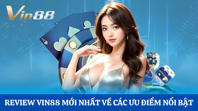 Review Vin88 mới nhất về các ưu điểm