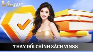 Thay đổi chính sách Vin88