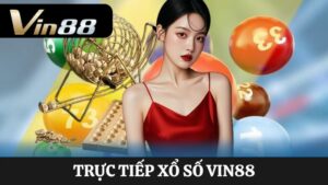 trực tiếp xổ số Vin88 
