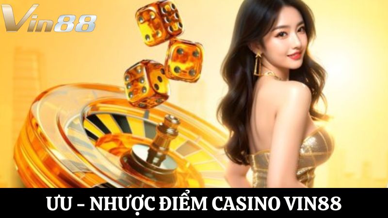 Ưu nhược điểm Casino Vin88